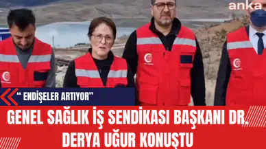 Genel Sağlık İş Sendikası Başkanı Dr. Derya Uğur: Endişeler Artıyor