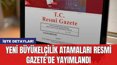 Yeni Büyükelçilik Atamaları Resmi Gazete'de Yayımlandı