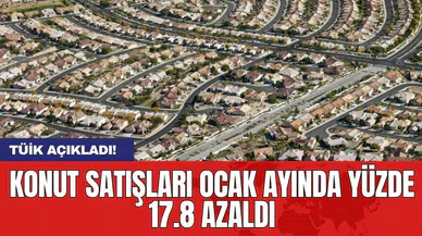 Konut satışları Ocak ayında yüzde 17.8 azaldı
