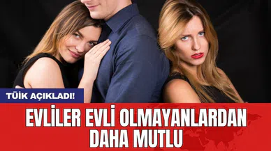 TÜİK açıkladı! Evliler evli olmayanlardan daha mutlu