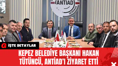 Kepez Belediye Başkanı Hakan Tütüncü ANTİAD’ı Ziyaret Etti