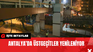 Antalya’da Üstgeçitler Yenileniyor