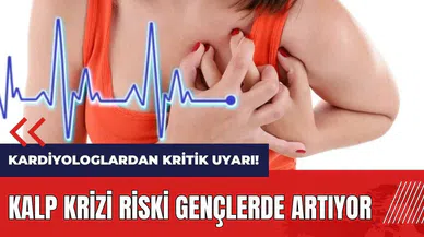 Kardiyologlardan kritik uyarı! Kalp krizi riski gençlerde artıyor