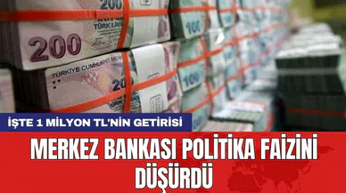 Merkez Bankası politika faizini düşürdü: İşte 1 milyon TL'nin getirisi