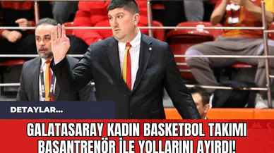 Galatasaray Kadın Basketbol Takımı Başantrenör ile Yollarını Ayırdı