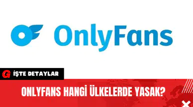 OnlyFans Hangi Ülkelerde Yasak?