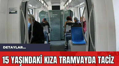 15 Yaşındaki Kıza Tramvayda T*ciz