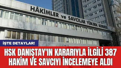 HSK Danıştay'ın kararıyla ilgili 387 hakim ve savcıyı incelemeye aldı
