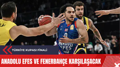 Türkiye Kupası Finali: Anadolu Efes ve Fenerbahçe karşılaşacak