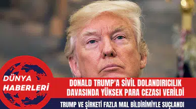 Donald Trump'a Sivil Dolandırıcılık Davasında Yüksek Para Cezası Verildi