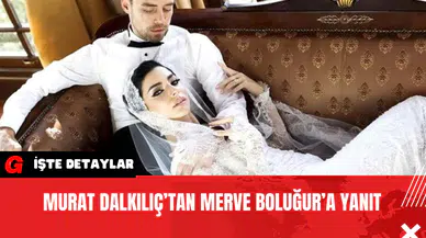 Murat Dalkılıç’tan Merve Boluğur’a Yanıt