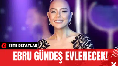 Ebru Gündeş Evlenecek!