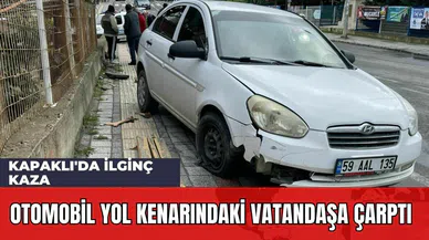 Kapaklı'da İlginç Kaza: Otomobil Yol Kenarındaki Vatandaşa Çarptı