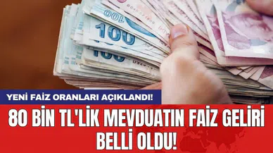 80 bin TL'lik mevduatın faiz geliri belli oldu! Yeni faiz oranları açıklandı!
