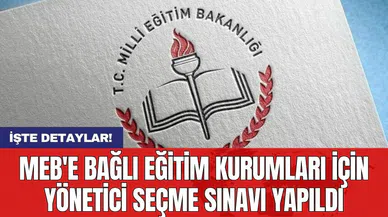 MEB'e bağlı eğitim kurumları için Yönetici Seçme Sınavı yapıldı