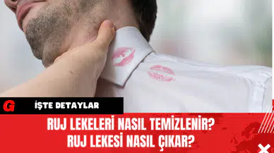Ruj Lekeleri Nasıl Temizlenir? Ruj Lekesi Nasıl Çıkar?