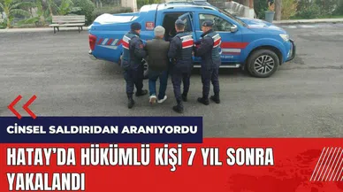 Hatay'da c*nsel saldırıdan hükümlü kişi 7 yıl sonra yakalandı