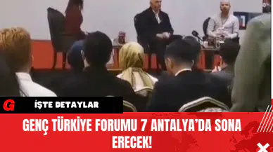 Genç Türkiye Forumu 7 Antalya’da Sona Erecek!