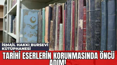 Tarihî Eserlerin Korunmasında Öncü Adım! İsmail Hakkı Bursevi Kütüphanesi