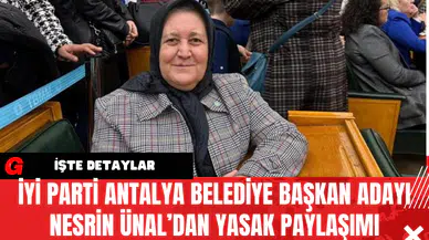 İYİ Parti Antalya Belediye Başkan Adayı Nesrin Ünal’dan Yasak Paylaşımı