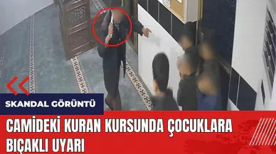 Camideki Kuran kursunda çocuklara bıçaklı uyarı