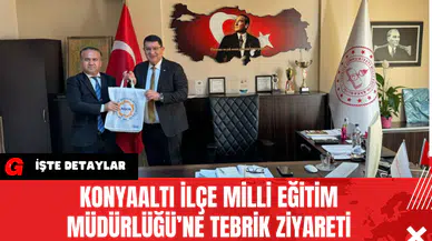 Konyaaltı İlçe Milli Eğitim Müdürlüğü'ne Tebrik Ziyareti