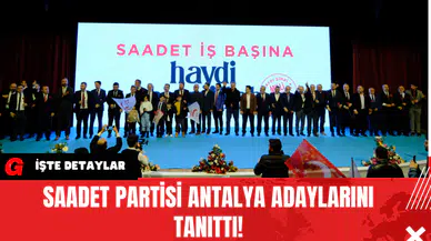 Saadet Partisi Antalya Adaylarını Tanıttı!
