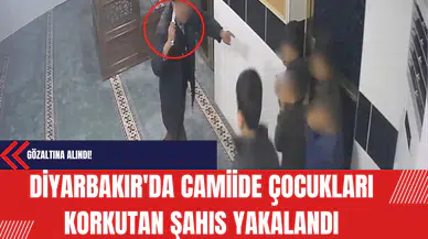Diyarbakır'da Camiden Çocukları Korkutan Şahıs Yakalandı: Gözaltına Alındı!