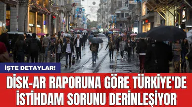 DİSK-AR raporuna göre Türkiye'de istihdam sorunu derinleşiyor