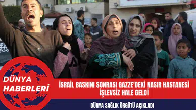 Dünya Sağlık Örgütü: İsrail Baskını Sonrası Gazze'deki Nasır Hastanesi İşlevsiz Hale Geldi