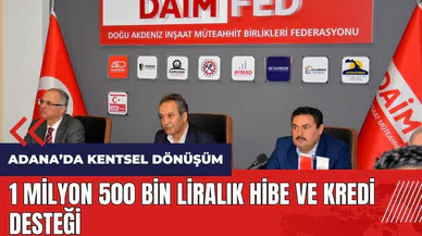 Adana'da kentsel dönüşüm! 1 Milyon 500 Bin liralık hibe ve kredi desteği