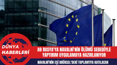 AB Rusya'ya Navalni'nin Ölümü Sebebiyle Yaptırım Uygulamaya Hazırlanıyor