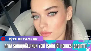 Afra Saraçoğlu'nun yeni işbirliği herkesi şaşırttı