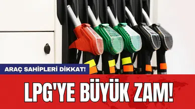 Araç sahipleri dikkat! LPG'ye büyük zam