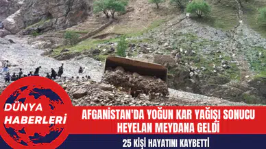 Afganistan'da Yoğun Kar Yağışı Sonucu  Heyelan Meydana Geldi: 25 Kişi Hayatını Kaybetti