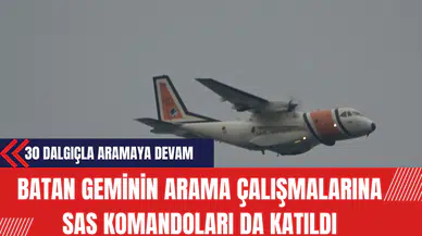 Batan Geminin Arama Çalışmalarına SAS komandoları ve İHA Katıldı