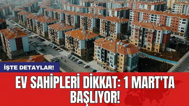 Ev sahipleri dikkat: 1 Mart'ta başlıyor!