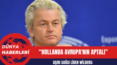 Hollandalı Aşırı Sağcı Lider Geert Wilders: Hollanda Avrupa'nın Aptalı!