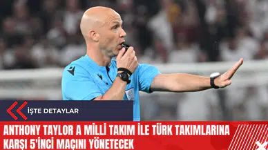 Anthony Taylor A Milli Takım ile Türk takımlarına karşı 5'inci maçını yönetecek