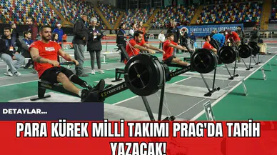 Para Kürek Milli Takımı Prag'da Tarih Yazacak!