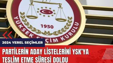 Partilerin aday listelerini YSK’ya teslim etme süresi doldu