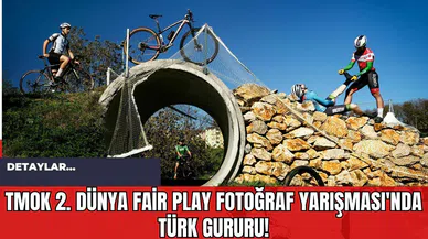TMOK 2. Dünya Fair Play Fotoğraf Yarışması'nda Türk Gururu!