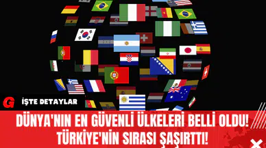 Dünya'nın En Güvenli Ülkeleri Belli Oldu! Türkiye'nin Sırası Şaşırttı!