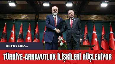 Türkiye-Arnavutluk İlişkileri Güçleniyor