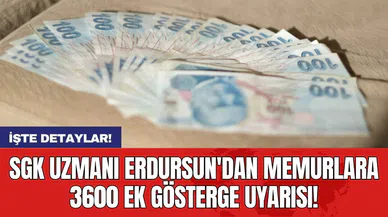 SGK Uzmanı Erdursun'dan memurlara 3600 ek gösterge uyarısı!