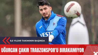 Uğurcan Çakır Trabzonspor'u bırakamıyor