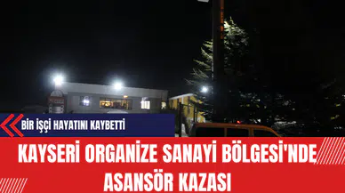 Kayseri Organize Sanayi Bölgesi'nde Asansör Kazası: Bir İşçi Hayatını Kaybetti