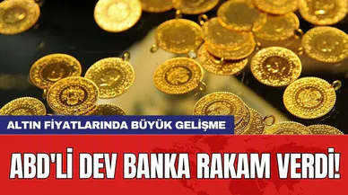 Altın fiyatlarında büyük gelişme: ABD'li dev banka rakam verdi!