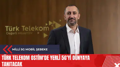 Türk Telekom OSTİM'de yerli 5G'yi dünyaya tanıtacak