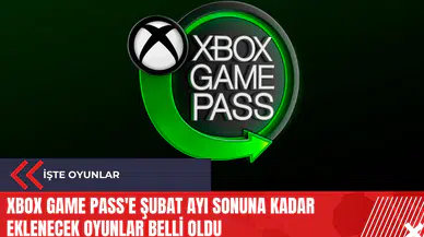 Xbox Game Pass'e şubat ayı sonuna kadar eklenecek oyunlar belli oldu